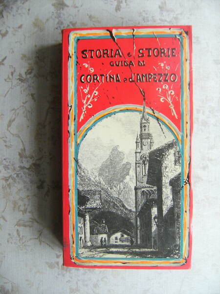 STORIA E STORIE. GUIDA DI CORTINA D'AMPEZZO