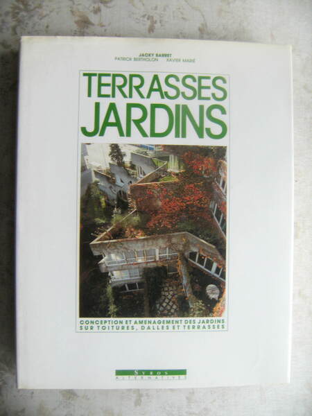 TERRASSES JARDINS. CONCEPTION ET AMENAGEMENT DES JARDINS SUR TOITURES, DALLES …