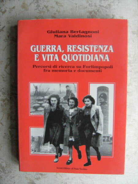 GUERRA, RESISTENZA E VITA QUOTIDIANA. PERCORSI DI RICERCA SU FORLIMPOPOLI …