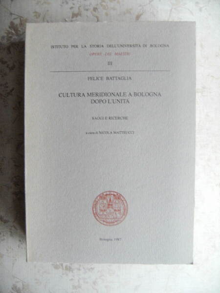 CULTURA MERIDIONALE A BOLOGNA DOPO L'UNITA'. SAGGI E RICERCHE - …