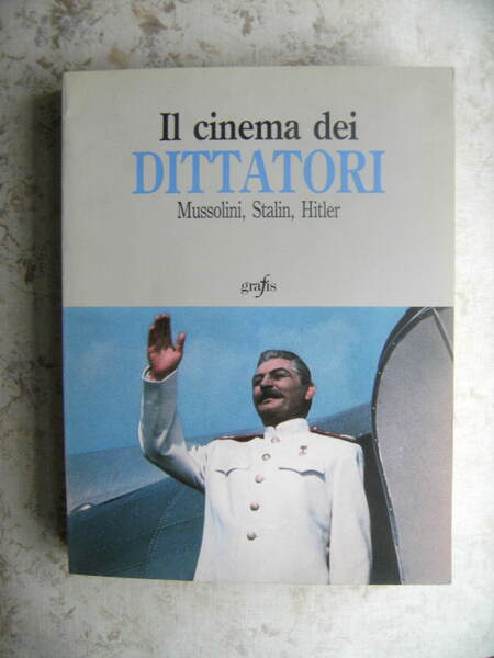 IL CINEMA DEI DITTATORI. MUSSOLINI, STALIN, HITLER