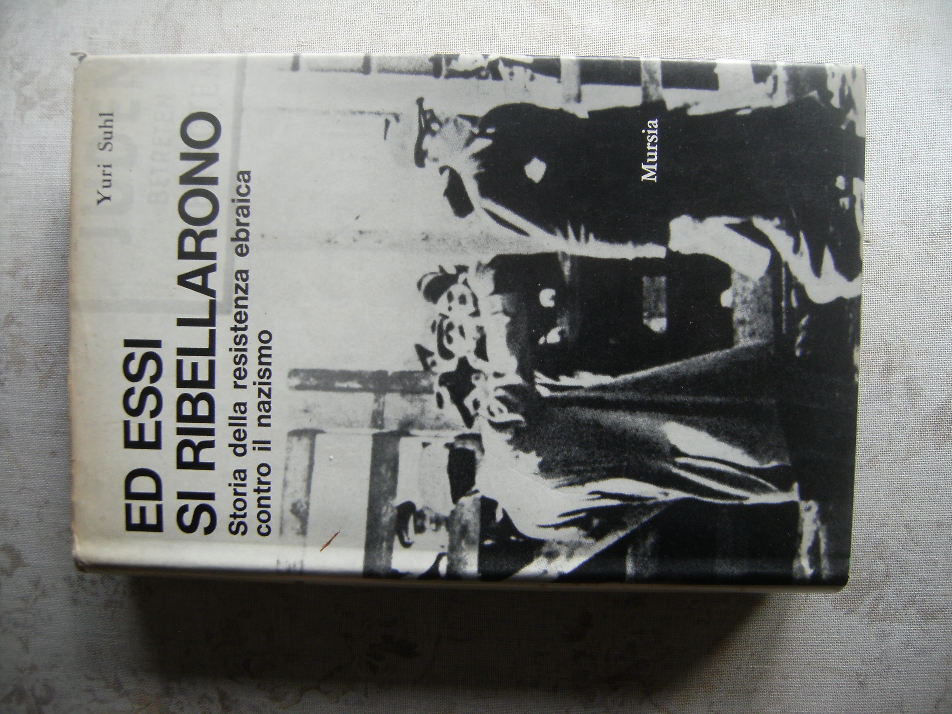 ED ESSI SI RIBELLARONO. STORIA DELLA RESISTENZA EBRAICA CONTRO IL …