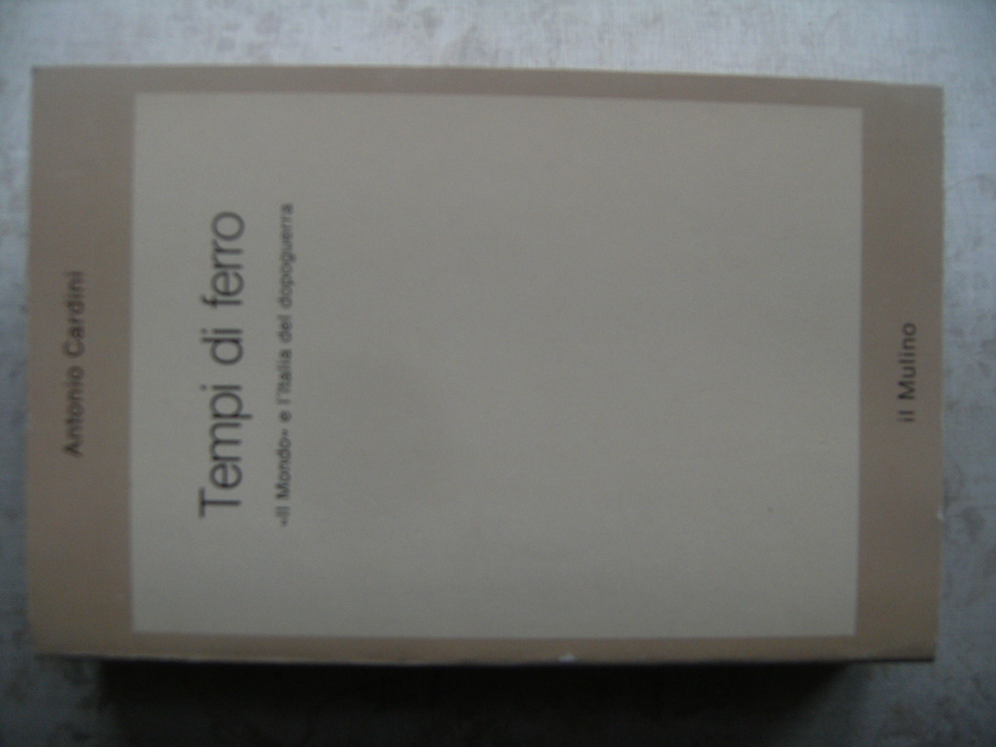 TEMPI DI FERRO. "IL MONDO" E L'ITALIA DEL DOPOGUERRA