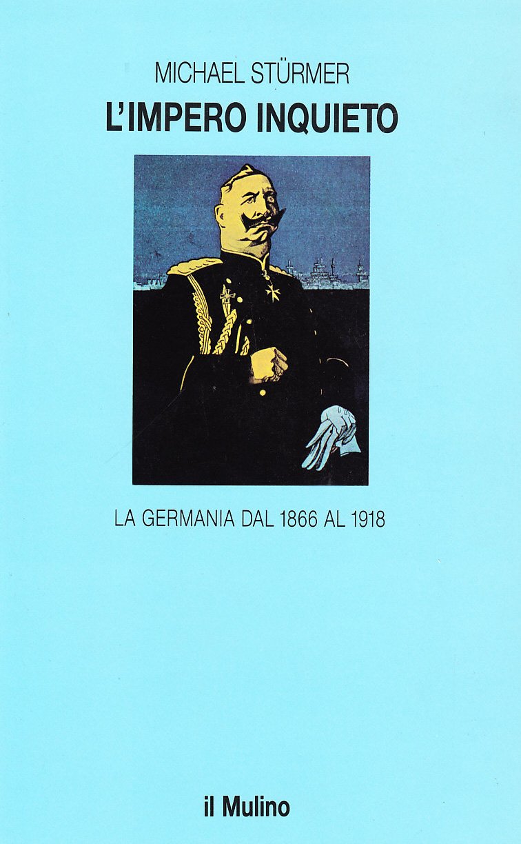 L'impero inquieto. La Germania dal 1866 al 1918