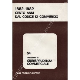 1882-1982. Cento anni dal codice di commercio. Atti del convegno …