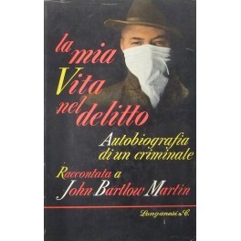 La mia vita nel delitto. Autobiografia di un criminale