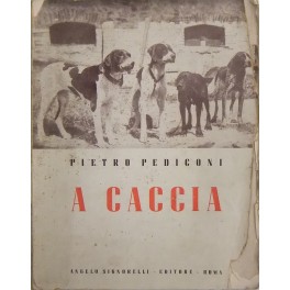 A caccia. Ricordi di vita vissuta. Con 60 illustrazioni