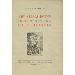 Abraham Bosse e il suo trattato della calcografia. Con ventiquattro …