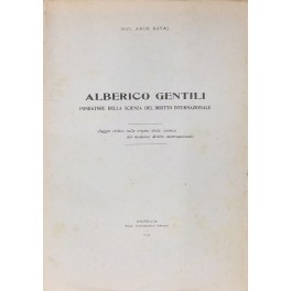 Alberico Gentili fondatore della scienza del diritto internazionale. (Saggio critico …