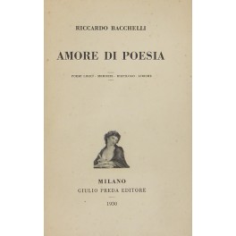 Amore di poesia. Poemi lirici. Memorie. Riepilogo. Liriche