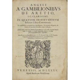Angeli A Gambilionibus de Aretio, I.C. Clarissimi, in quatuor Institutionum …