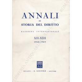Annali di storia del diritto. Rassegna internazionale XII-XIII, 1968-1969