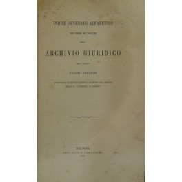 Archivio Giuridico. Diretto da Filippo Serafini. Indice generale alfabetico dei …