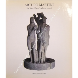 Arturo Martini. Da Valori Plastici agli anni estremi