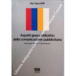 Aspetti giuspubblicistici della comunicazione pubblicitaria. Presentazione di Fabio A. Roversi …