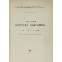 Aspetti tecnici dell'organizzazione e dell'azione sindacale. Corso di tecnica sindacale. …
