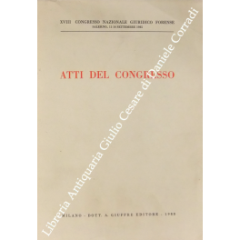 Atti del congresso. XVIII Congresso Nazionale Giuridico Forense, Salerno, 11-16 …