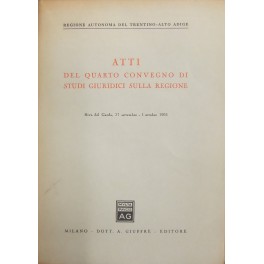 Atti del quarto Convegno di studi giuridici sulla regione. Riva …