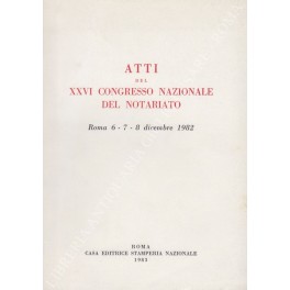 Atti del XXVI Congresso Nazionale del Notariato. Roma 6-7-8 dicembre …