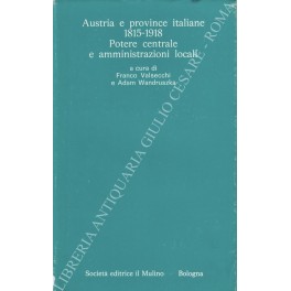 Austria e province italiane 1815-1918. Potere centrale e amministrazioni locali