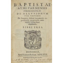 Baptistae Aymi Pamensis, De alluvionum iure universo. De fluuiaticis scilicet …