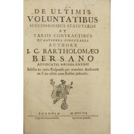 Bartholomaeo Bersano. De ultimis voluntatibus successionibus statutariis et variis contractibus …