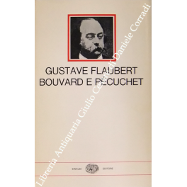 Bouvard e Pecuchet. Traduzione di Camillo Sbarbaro. Con un saggio …