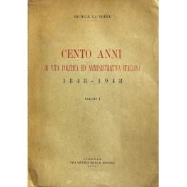 Cento anni di vita politica e amministrativa italiana (1848-1948). Vol. …