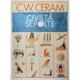 Civiltà sepolte. Il romanzo dell'archeologia. Prefazione di Ranuccio Bianchi Bandinelli