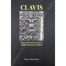 Clavis. Chiavi, serrature, forzieri dalla collezione Conforti. A cura di …