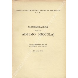 Commemorazione dell'avv. Adelmo Niccolaj. Discorso pronunciato dall'Avv. Annibale Angelucci 29 …