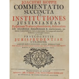 Commentatio succincta ad Institutiones Justinianeas. Perspicuam Textus explanationem Axiomatum inde …