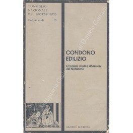Condono edilizio. Circolari, studi e riflessioni nel Notariato