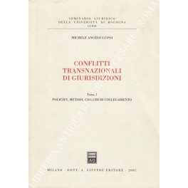 Conflitti transnazionali di giurisdizioni. Vol. I - Policies, metodi, criteri …
