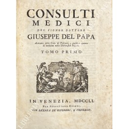 Consulti medici del signor dottore Giuseppe del Papa Archiatro della …
