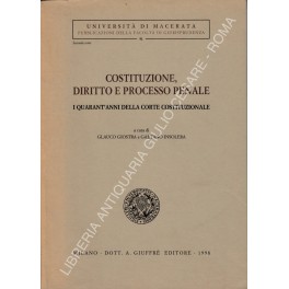 Costituzione, diritto e processo penale. I quarant'anni della Corte costituzionale