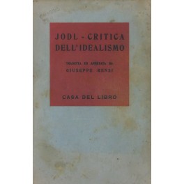 Critica dell'Idealismo. Unica traduzione italiana redatta ed annotata da Giuseppe …
