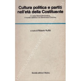 Cultura politica e partiti nell'età della Costituente. Vol. I - …