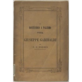 Da Montevideo a Palermo. Vita di Giuseppe Garibaldi