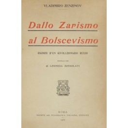 Dallo zarismo al bolscevismo. Ricordi d'un rivoluzionario Russo. Prefazione di …