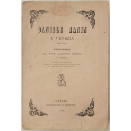 Daniele Manin e Venezia (1804-1853). Narrazione. Corredata da documenti inediti …