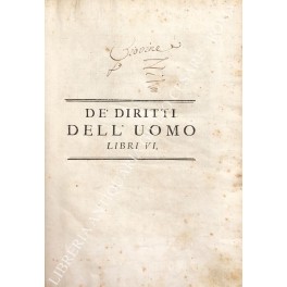 De' diritti dell'uomo. Libri VI. Ne' quali si dimostra, che …