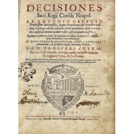 Decisiones Sacri Regij Consilij Neapol. ab Antonio Capycio.: ad omnes …