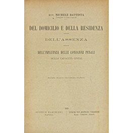 Del domicilio e della residenza. Dell'assenza. Dell'influenza delle condanne penali …
