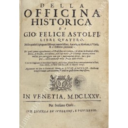 Della officina historica di Gio: Felice Astolfi, libri quattro. Nella …