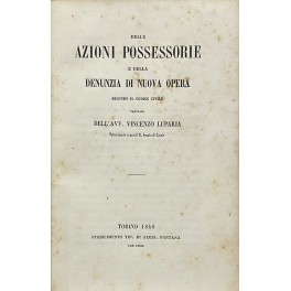 Delle azioni possessorie e della denunzia di nuova opera secondo …