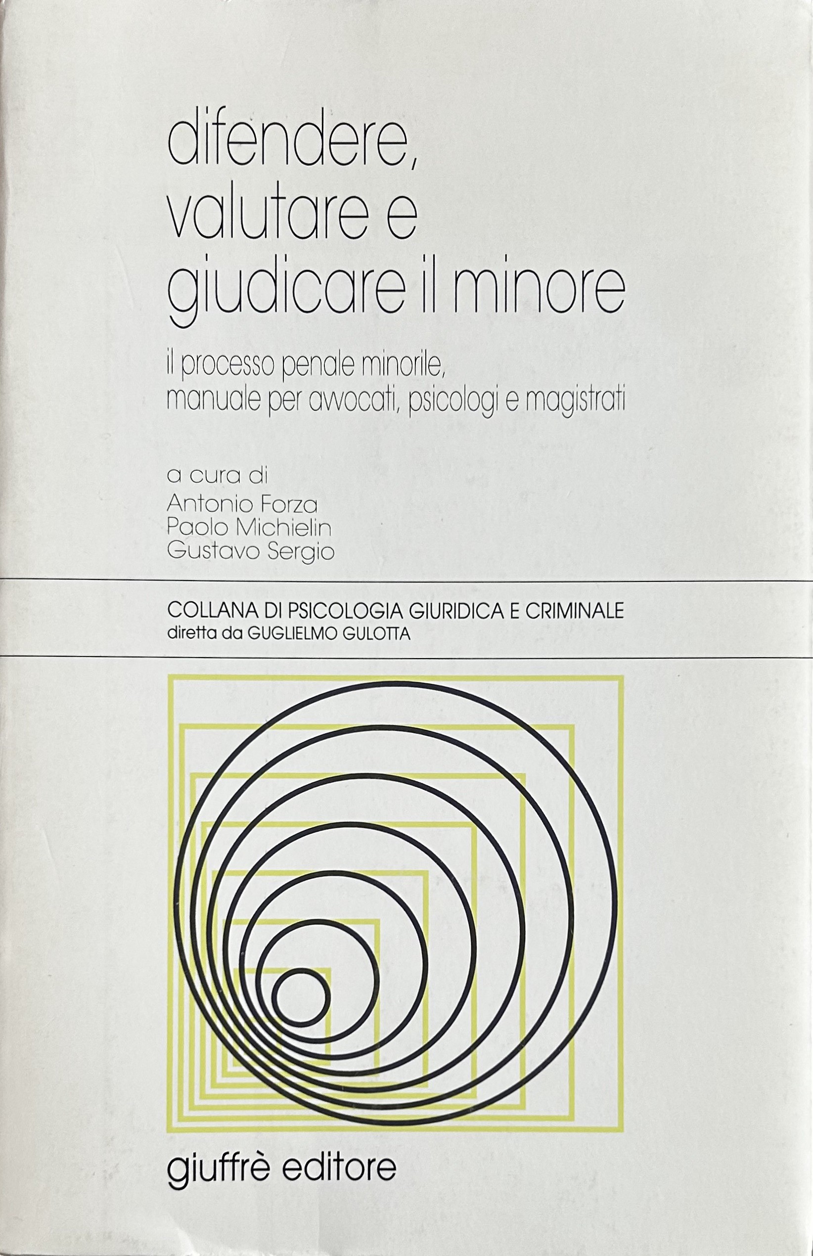 Difendere, valutare e giudicare il minore. Il processo penale minorile, …