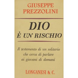 Dio e un rischio. Il testamento di un solitario che …