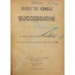 Diritto civile. Successioni. Lezioni del Prof. F. Filomusi. Compilate da …