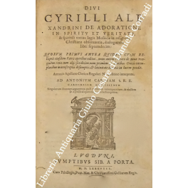 Divi Cyrilli Alexandrini de adoratione in spiritu et veritate e …
